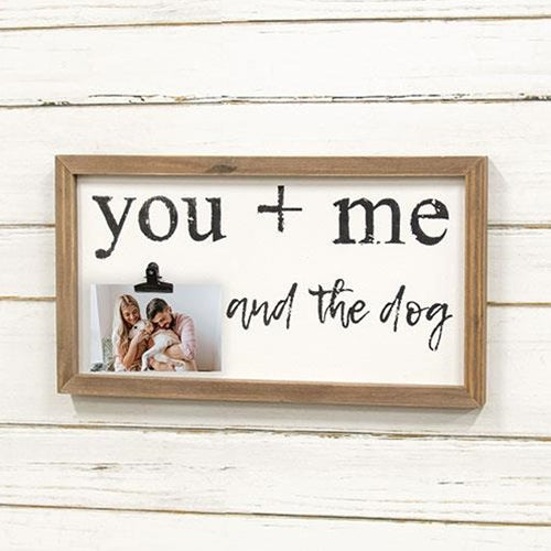 You + Me and the Dog Framed Sign w/Photo Clip