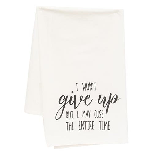 I Won't Give Up But I May Cuss The Entire Time Dish Towel